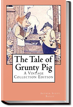 The Tale of Grunty Pig | Arthur Scott Bailey